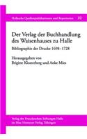 Der Verlag Der Buchhandlung Des Waisenhauses Zu Halle: Bibliographie Der Drucke (1698a 