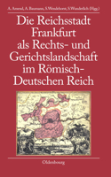 Die Reichsstadt Frankfurt ALS Rechts- Und Gerichtslandschaft Im Römisch-Deutschen Reich