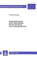 Kapitalaufbringung Durch Sacheinlagen Bei Der Gruendung Einer Aktiengesellschaft: (2168 Europaeische Hochschulschriften / European University Studie)