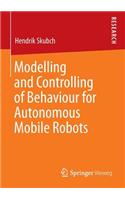 Modelling and Controlling of Behaviour for Autonomous Mobile Robots