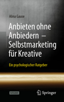 Anbieten Ohne Anbiedern - Selbstmarketing Für Kreative