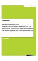 Die Feminisierung von Berufsbezeichnungen in Frankreich. Das generische Maskulinum im Spannungsfeld zwischen Sprache und Gleichberechtigung