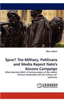Spun? the Military, Politicans and Media Report NATO's Kosovo Campaign