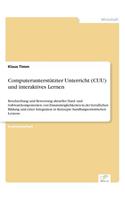 Computerunterstützter Unterricht (CUU) und interaktives Lernen: Beschreibung und Bewertung aktueller Hard- und Softwarekomponenten, von Einsatzmöglichkeiten in der beruflichen Bildung und einer Integration in Kon