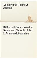 Bilder und Szenen aus dem Natur- und Menschenleben. I. Asien und Australien