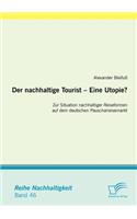 nachhaltige Tourist - Eine Utopie? Zur Situation nachhaltiger Reiseformen auf dem deutschen Pauschalreisemarkt