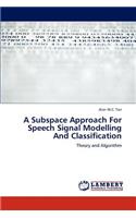 A Subspace Approach for Speech Signal Modelling and Classification