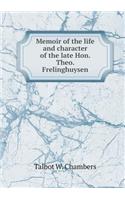 Memoir of the Life and Character of the Late Hon. Theo. Frelinghuysen
