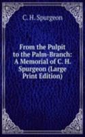 From the Pulpit to the Palm-Branch: A Memorial of C. H. Spurgeon (Large Print Edition)