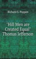 "Hill Men are Created Equal" Thomas Jefferson