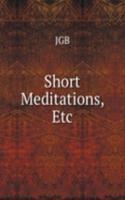 Short Meditations, Etc