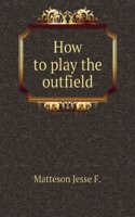 How to play the outfield;