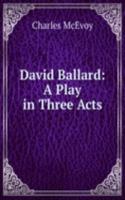 David Ballard: A Play in Three Acts