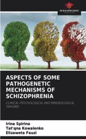 Aspects of Some Pathogenetic Mechanisms of Schizophrenia