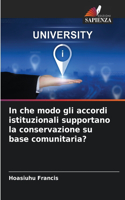 In che modo gli accordi istituzionali supportano la conservazione su base comunitaria?