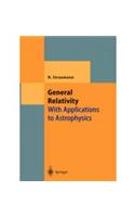 General Relativity: With Applications to Astrophysics: Astronomy