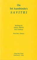 On Sri Aurobindo's Savitri (Part One: Essays)