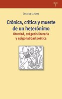 Cronica, critica y muerte de un heteronimo: Otredad, exegesis literaria y epigonalidad poetica