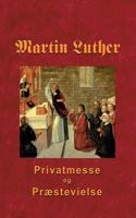 Martin Luther - Privatmesse og præstevielse