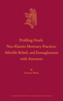 Profiling Death. Neo-Elamite Mortuary Practices, Afterlife Beliefs, and Entanglements with Ancestors