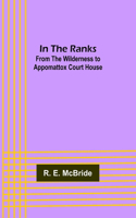 In The Ranks; From the Wilderness to Appomattox Court House