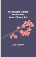 New England Girlhood, Outlined from Memory (Beverly, MA)