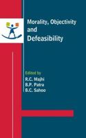 Morality, Objectivity and Defeasibility: Essays on the Moral Writings of P.K. Mohapatra