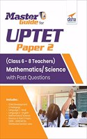 Master Guide for UPTET Paper 2 (Class 6 - 8 Teachers) Mathematics/Science with Past Questions 