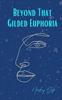 Beyond That Gilded Euphoria