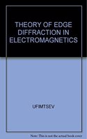 Theory Of Edge Diffraction In Electrmagnitics Origination And Validation Of The Physical Theory Of Diffraction