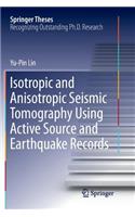 Isotropic and Anisotropic Seismic Tomography Using Active Source and Earthquake Records