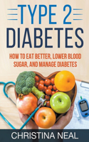 Type 2 Diabetes: How to Eat Better, Lower Blood Sugar, and Manage Diabetes