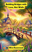 Building Bridges with Love, Not Walls: (Virtue)