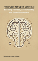The Case for Open-Source AI: Ensuring Fairness, Accountability, and Ethical Innovation