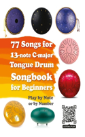 77 Songs for 13-note C-major Tongue Drum. Songbook for Beginners