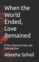 When the World Ended, Love Remained