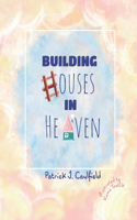 Building Houses In Heaven