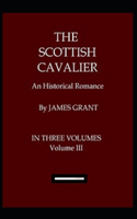 The Scottish Cavalier, Volume 3 Annotated