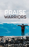 Praise Warriors: Understanding The Wonders Of A Praise Lifestyle