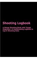 Shooting Logbook: A Range Shooting Book with Target Diagrams - A Handloading Logbook to log in Shooting Data