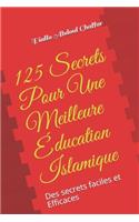 125 Secrets Pour Une Meilleure Éducation Islamique: Des secrets faciles et Efficaces