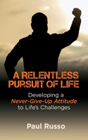 Relentless Pursuit of Life