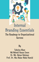 Internal Branding Essentials: The Roadmap to Organizational Success