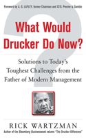 What Would Drucker Do Now?: Solutions to Today's Toughest Challenges from the Father of Modern Management