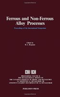 Ferrous and Non-ferrous Alloy Processes: Symposium Proceedings