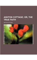 Ashton Cottage; Or, the True Faith
