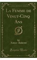 La Femme de Vingt-Cinq ANS (Classic Reprint)