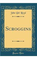 Scroggins (Classic Reprint)