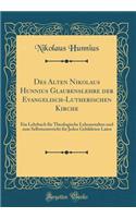 Des Alten Nikolaus Hunnius Glaubenslehre Der Evangelisch-Lutherischen Kirche: Ein Lehrbuch Fï¿½r Theologische Lehranstalten Und Zum Selbstunterricht Fï¿½r Jeden Gebildeten Laien (Classic Reprint)