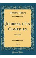 Journal d'un Comédien, Vol. 1: 1850-1870 (Classic Reprint)